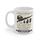 Military Collector's Mug - I Would Rather Be Collecting Militaria, Gift for Veterans, Army Enthusiast, Collectibles, Military Decor - The Militaria Shop
