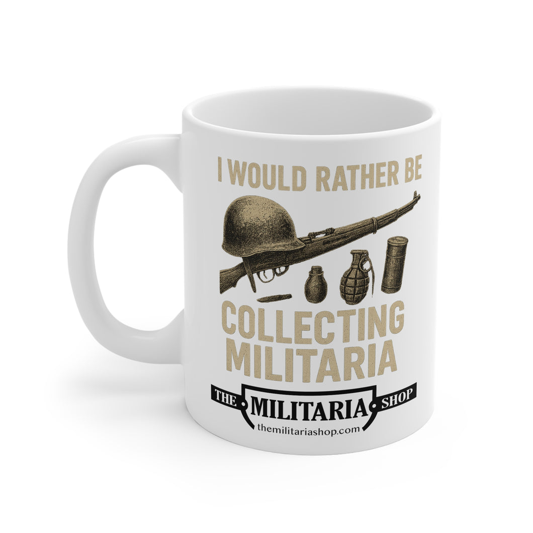 Military Collector's Mug - I Would Rather Be Collecting Militaria, Gift for Veterans, Army Enthusiast, Collectibles, Military Decor
