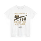 Unisex Heavy Cotton Tee, Military Collectors T-Shirt - I Would Rather Be Collecting Militaria - The Militaria Shop
