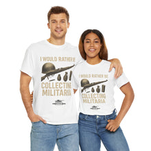 Charger l&#39;image dans la galerie, Unisex Heavy Cotton Tee, Military Collectors T-Shirt - I Would Rather Be Collecting Militaria
