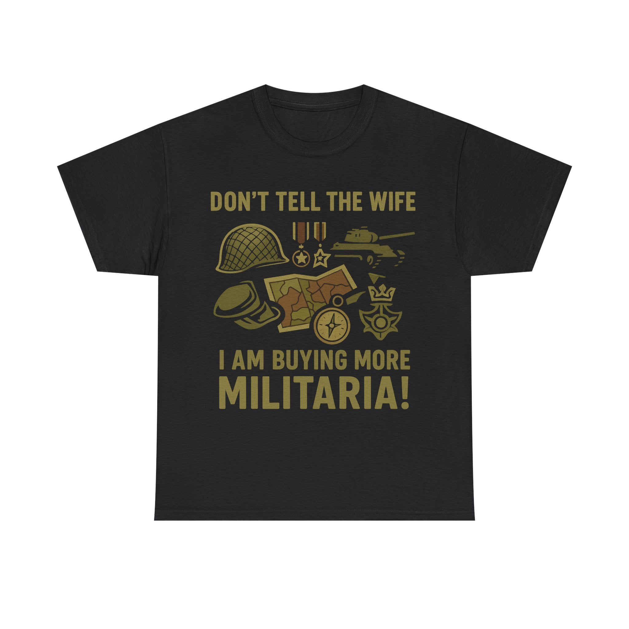 Humorous Military T-Shirt, Funny Gift for Collectors, Funny Military Army T-Shirt - Don't Tell The Wife I Am Buying More Militaria - The Militaria Shop