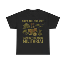 Load image into Gallery viewer, Humorous Military T-Shirt, Funny Gift for Collectors, Funny Military Army T-Shirt - Don&#39;t Tell The Wife I Am Buying More Militaria
