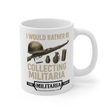 Load image into Gallery viewer, Military Collector&#39;s Mug - I Would Rather Be Collecting Militaria, Gift for Veterans, Army Enthusiast, Collectibles, Military Decor

