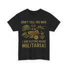 Humorous Military T-Shirt, Funny Gift for Collectors, Funny Military Army T-Shirt - Don't Tell The Wife I Am Buying More Militaria - The Militaria Shop