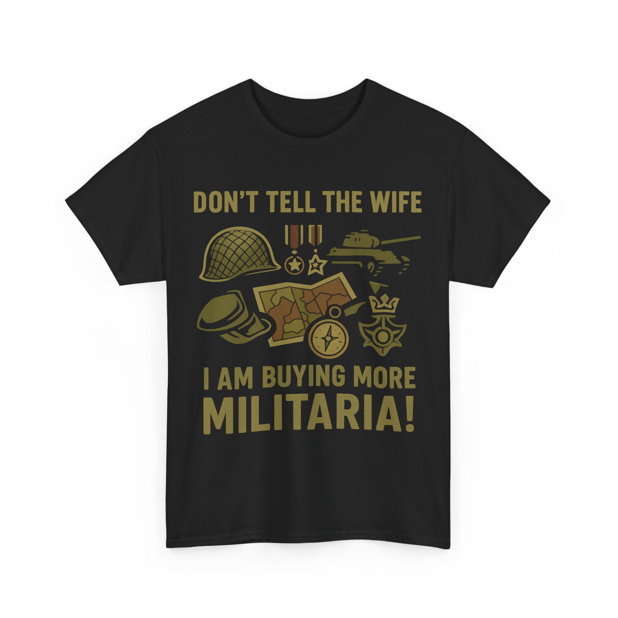 Humorous Military T-Shirt, Funny Gift for Collectors, Funny Military Army T-Shirt - Don't Tell The Wife I Am Buying More Militaria - The Militaria Shop