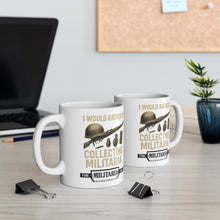 Load image into Gallery viewer, Military Collector&#39;s Mug - I Would Rather Be Collecting Militaria, Gift for Veterans, Army Enthusiast, Collectibles, Military Decor
