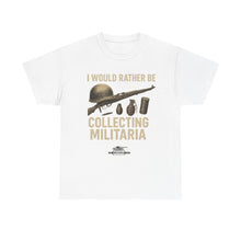 Charger l&#39;image dans la galerie, Unisex Heavy Cotton Tee, Military Collectors T-Shirt - I Would Rather Be Collecting Militaria

